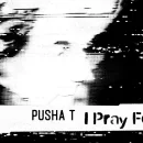 I Pray For You cover image by Pusha T