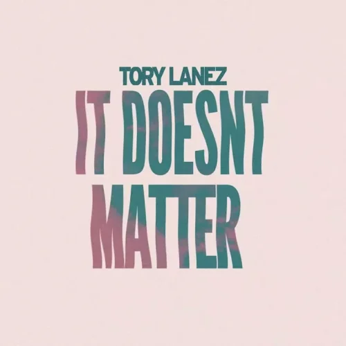 It Doesn’t Matter lyrics by Tory Lanez songs cover
